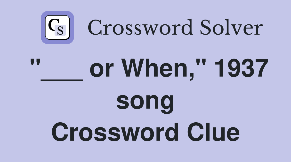 "___ or When," 1937 song Crossword Clue