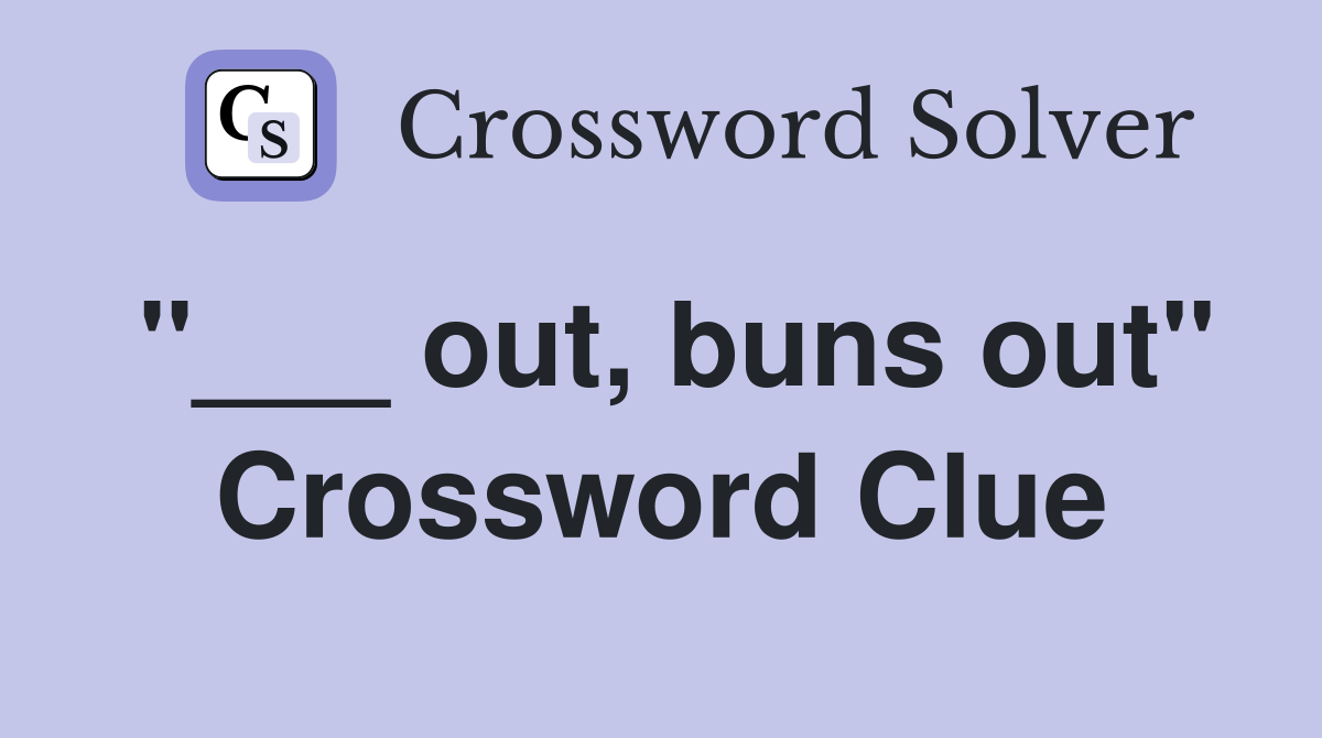 "___ out, buns out" Crossword Clue