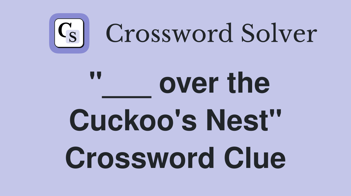"___ over the Cuckoo's Nest" Crossword Clue