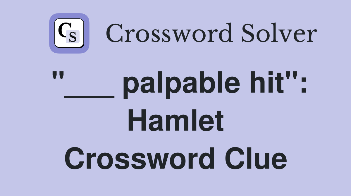 "___ palpable hit": Hamlet Crossword Clue