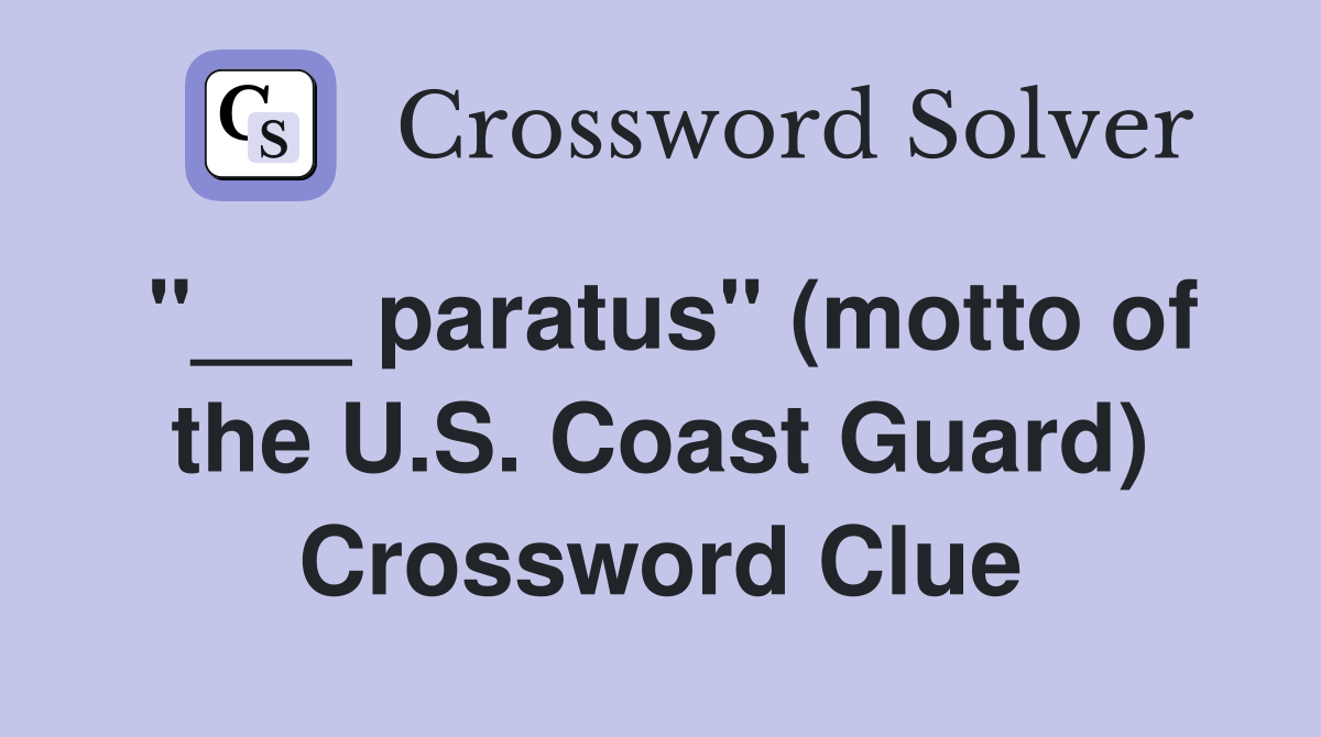 "___ paratus" (motto of the U.S. Coast Guard) Crossword Clue