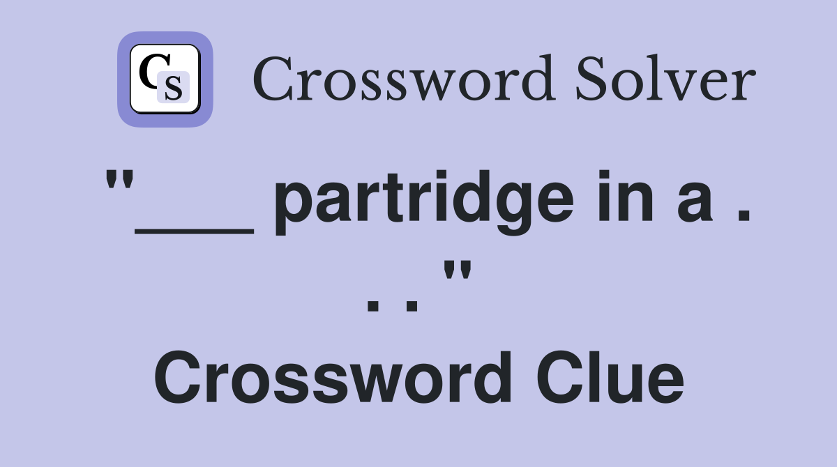 "___ partridge in a . . . " Crossword Clue