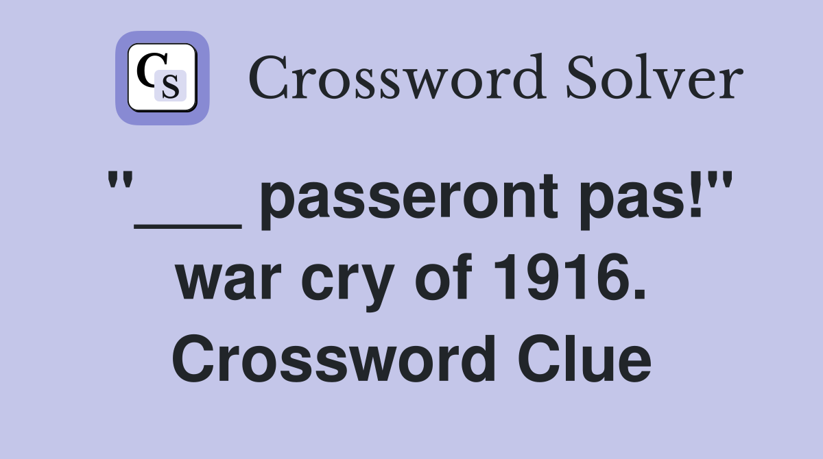 "___ passeront pas!" war cry of 1916. Crossword Clue