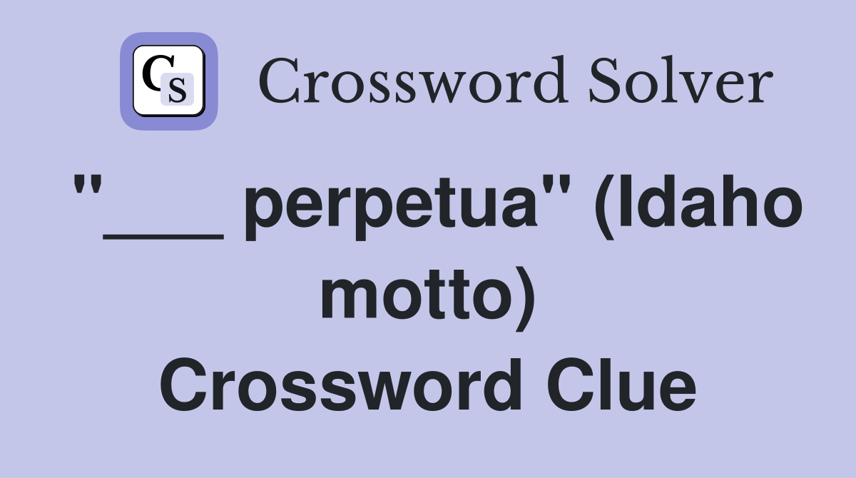 "___ perpetua" (Idaho motto) Crossword Clue