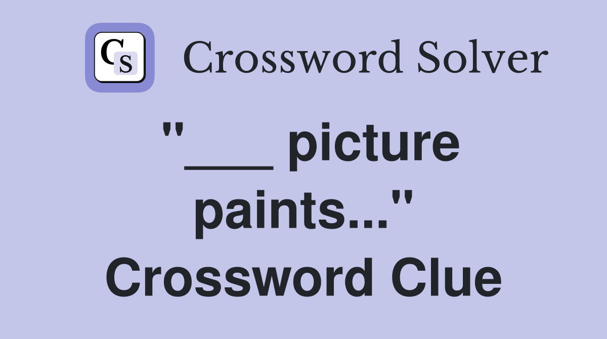 "___ picture paints..." Crossword Clue