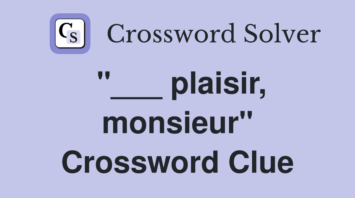 "___ plaisir, monsieur" Crossword Clue