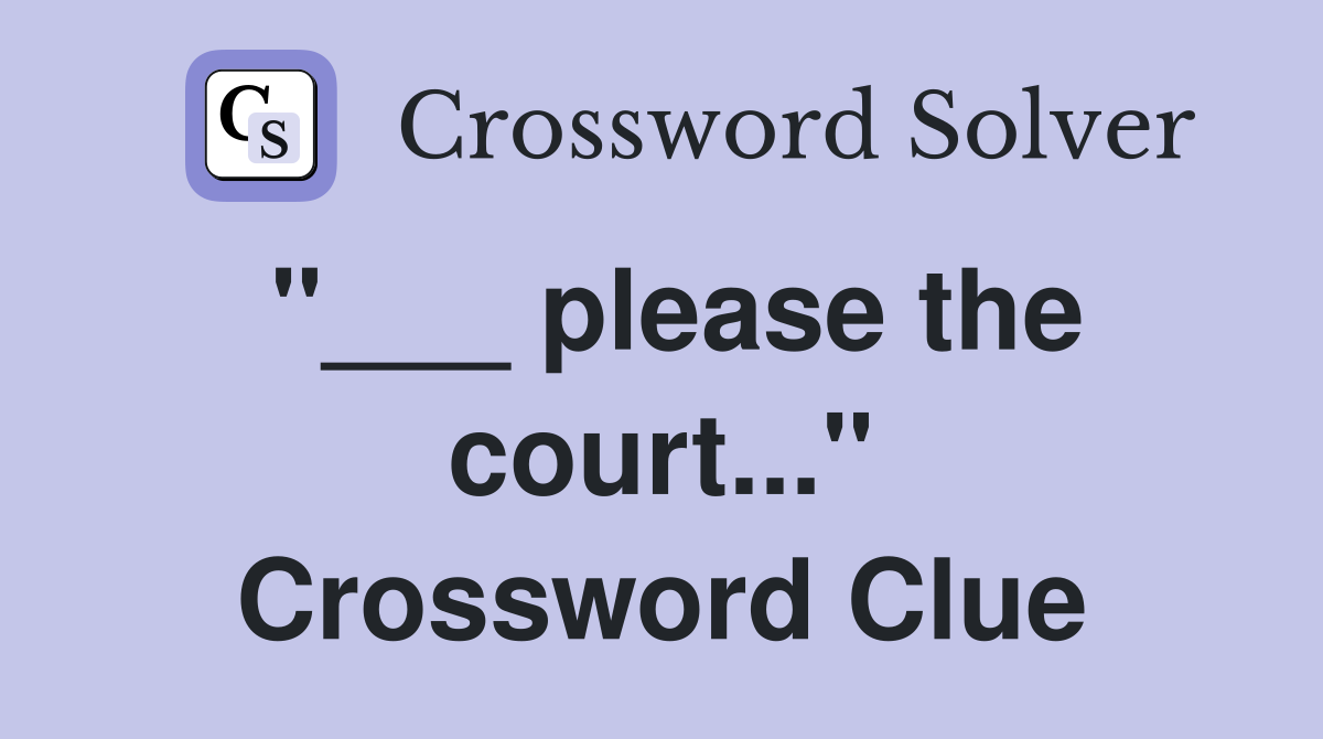 "___ please the court..." Crossword Clue