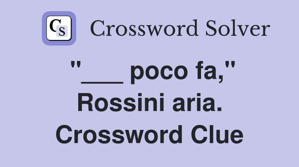 "___ poco fa," Rossini aria. Crossword Clue