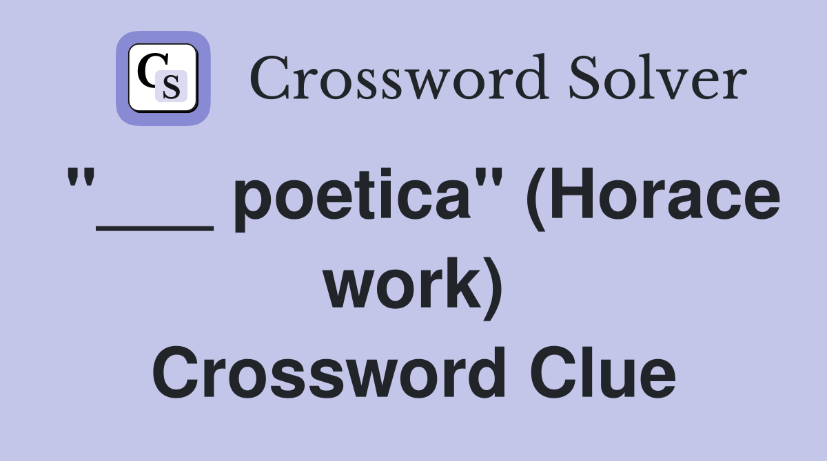 "___ poetica" (Horace work) Crossword Clue