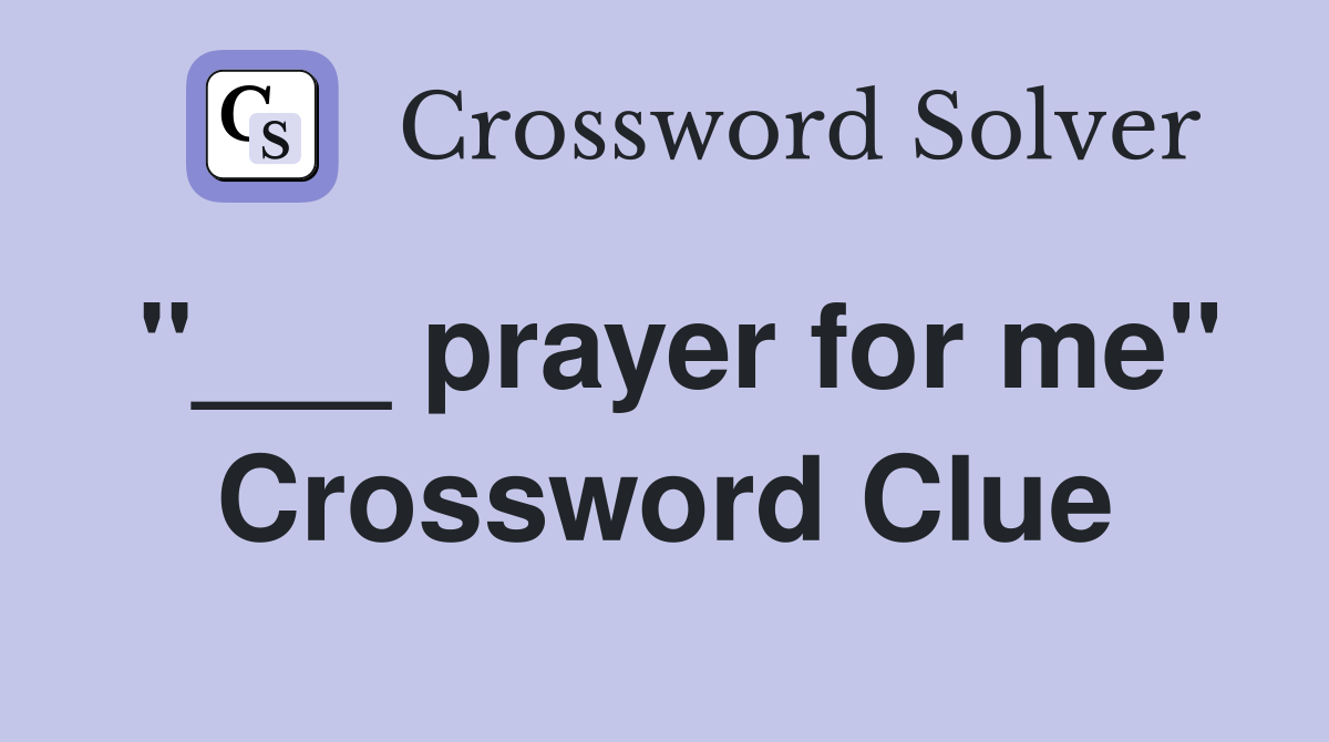 "___ prayer for me" Crossword Clue