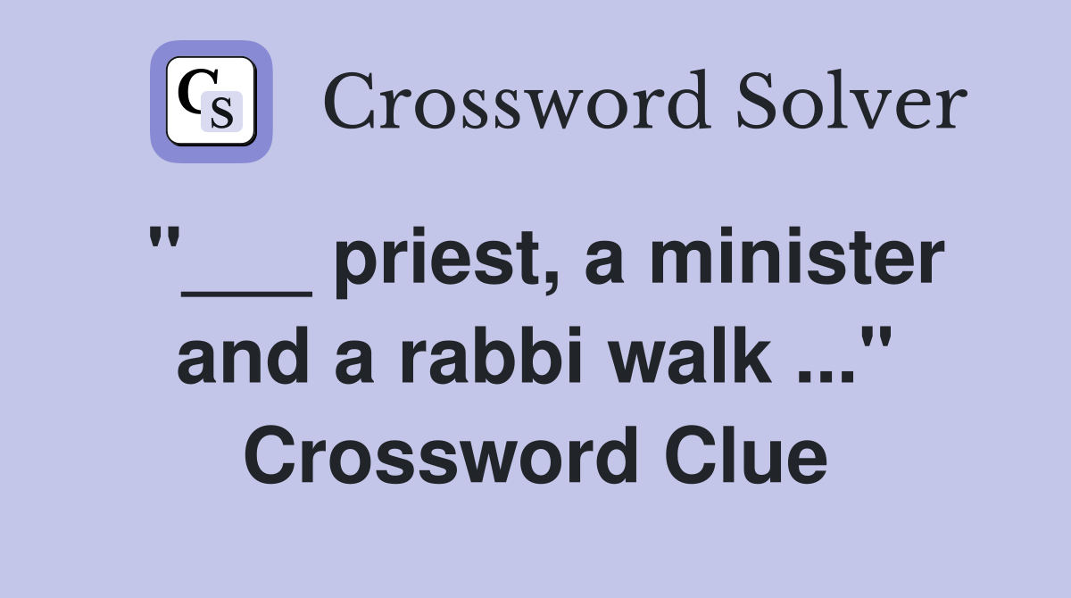"___ priest, a minister and a rabbi walk ..." Crossword Clue