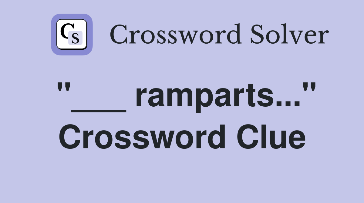 "___ ramparts..." Crossword Clue