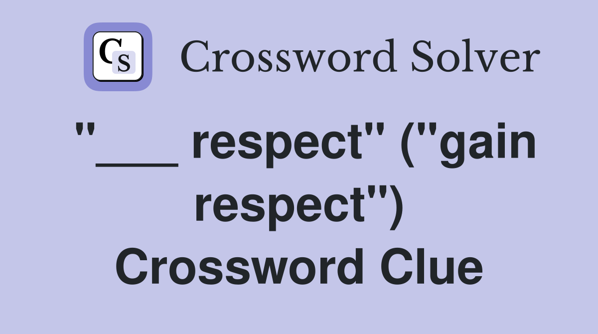 "___ respect" ("gain respect") Crossword Clue