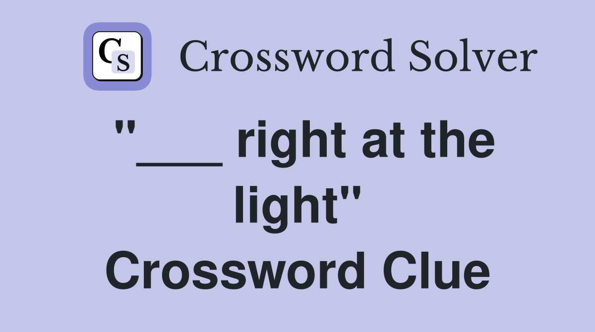 "___ right at the light" Crossword Clue