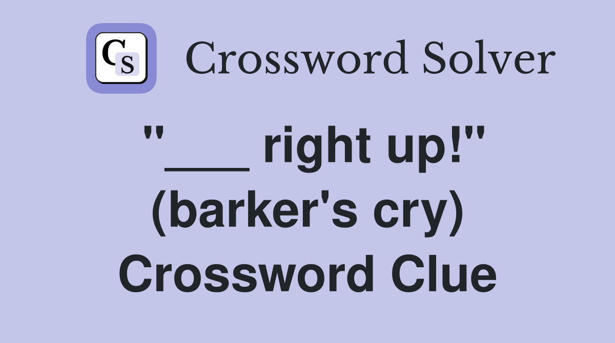 "___ right up!" (barker's cry) Crossword Clue