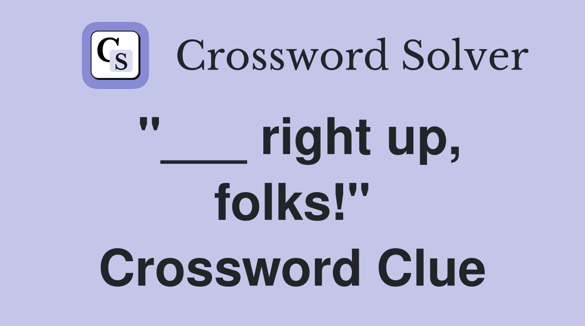 "___ right up, folks!" Crossword Clue