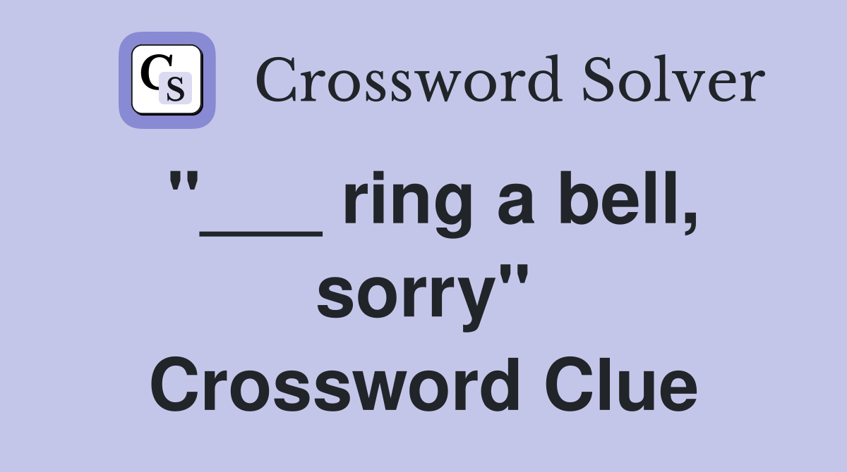 "___ ring a bell, sorry" Crossword Clue