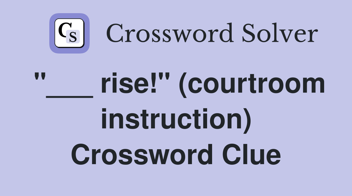 "___ rise!" (courtroom instruction) Crossword Clue