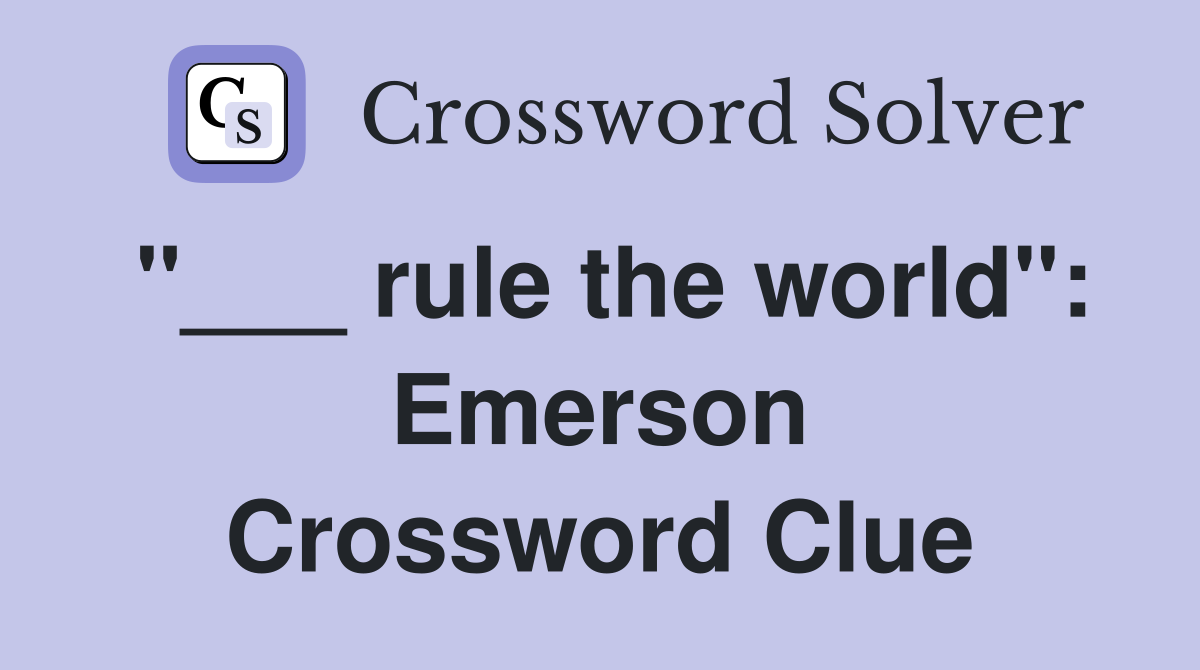 "___ rule the world": Emerson Crossword Clue