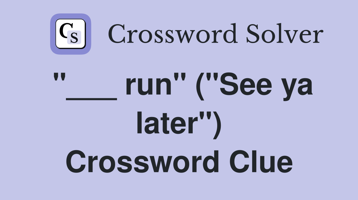 "___ run" ("See ya later") Crossword Clue