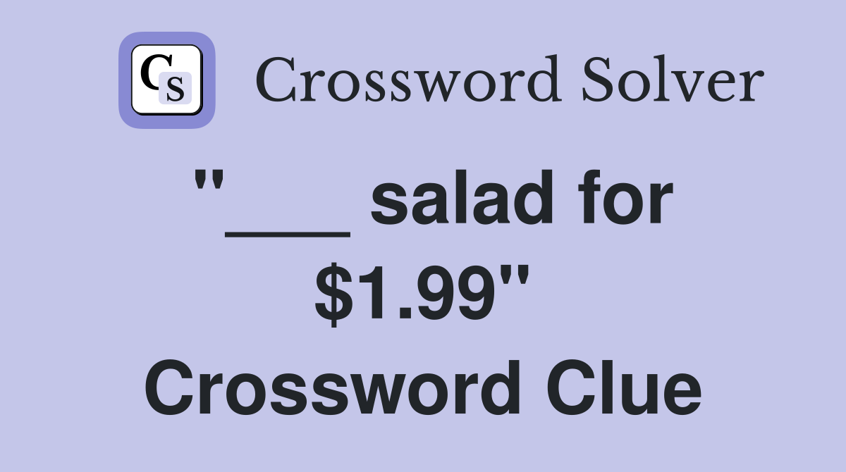 "___ salad for $1.99" Crossword Clue
