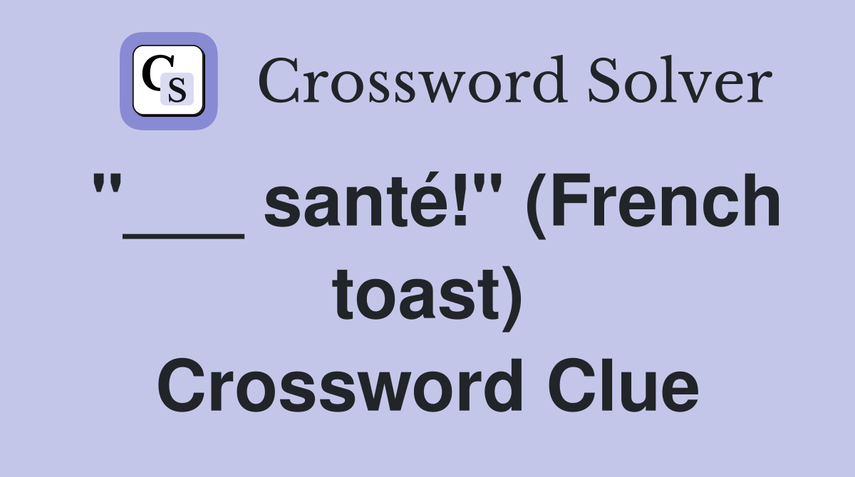 "___ santé!" (French toast) Crossword Clue