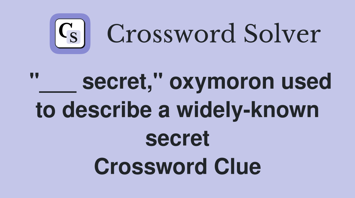 "___ secret," oxymoron used to describe a widely-known secret Crossword Clue