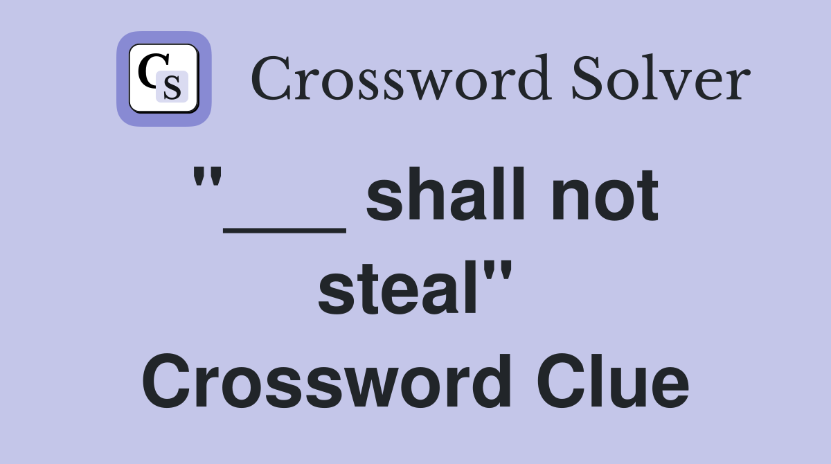 "___ shall not steal" Crossword Clue
