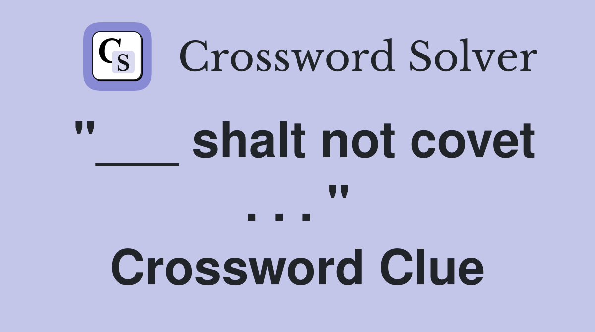 "___ shalt not covet . . . " Crossword Clue