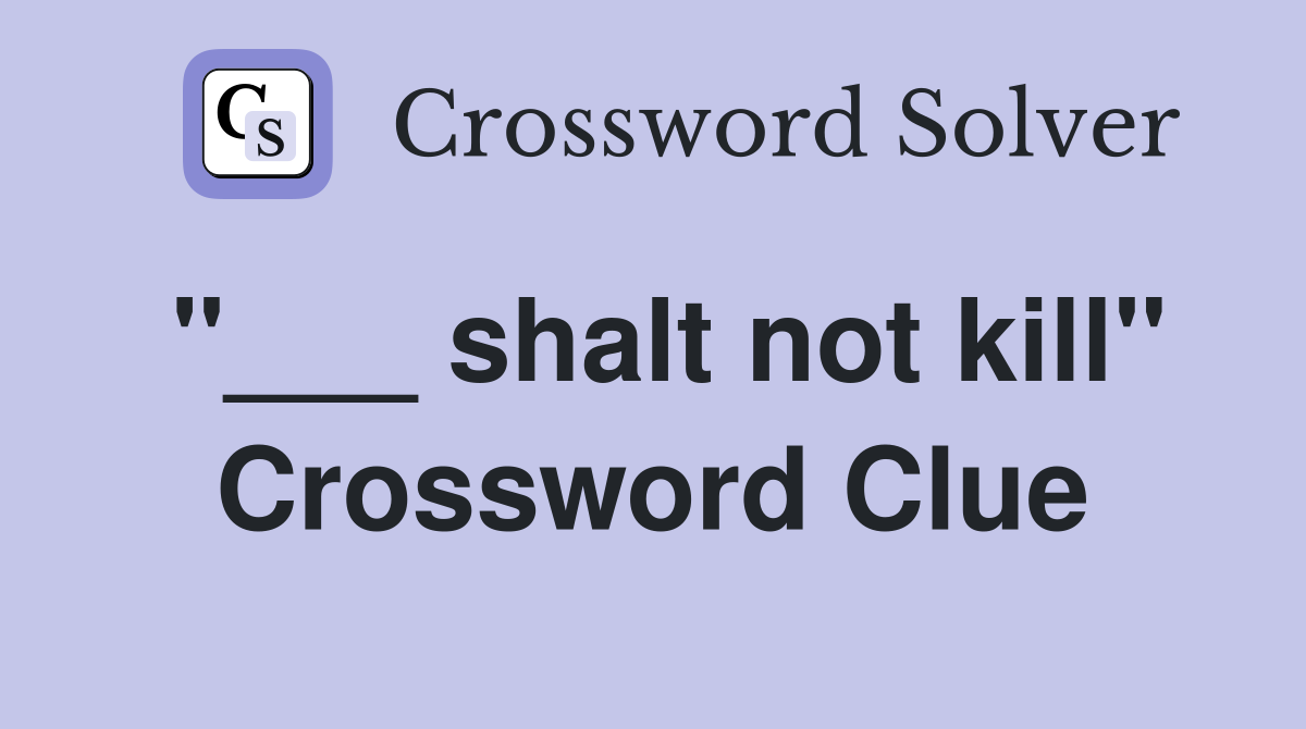 "___ shalt not kill" Crossword Clue