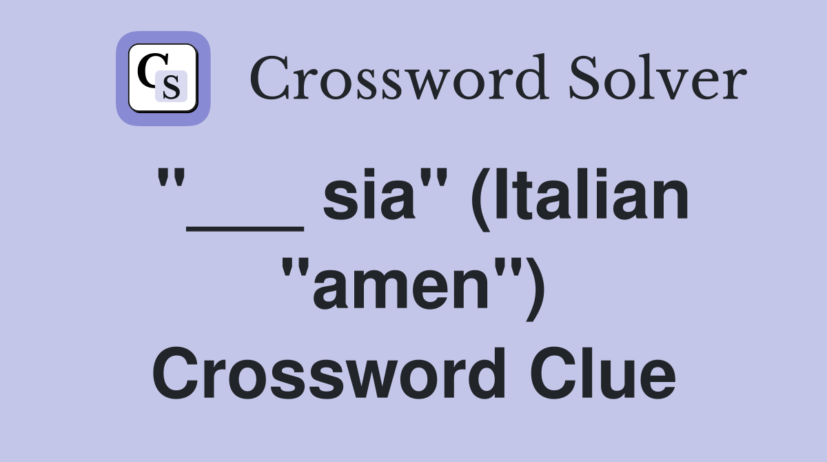 "___ sia" (Italian "amen") Crossword Clue