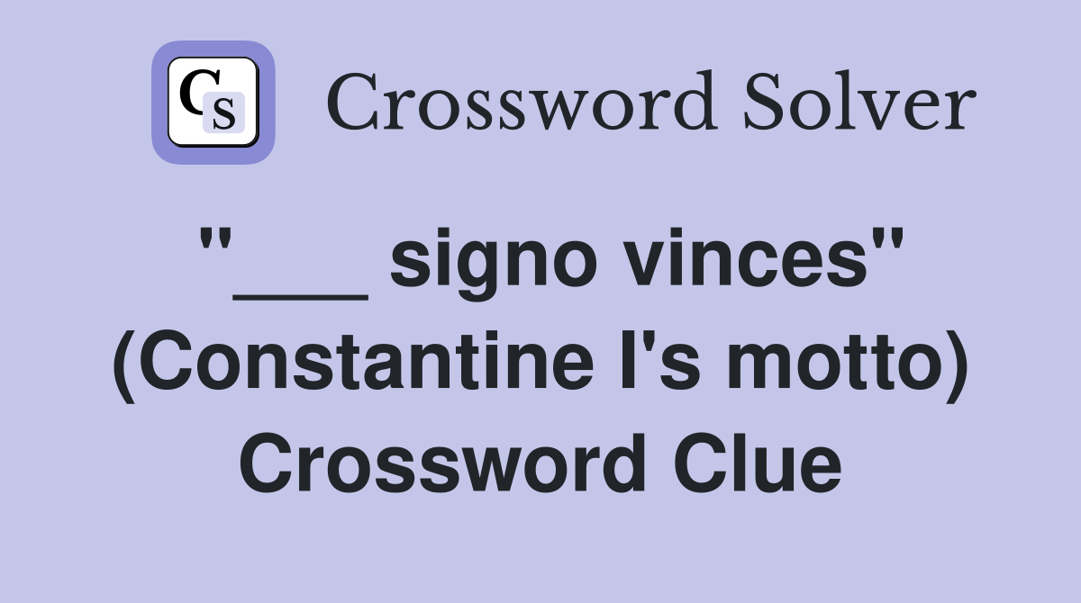"___ signo vinces" (Constantine I's motto) Crossword Clue