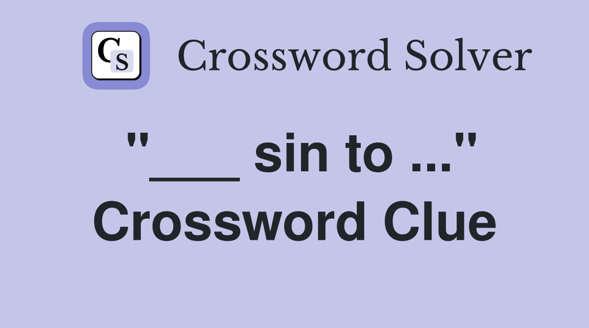"___ sin to ..." Crossword Clue