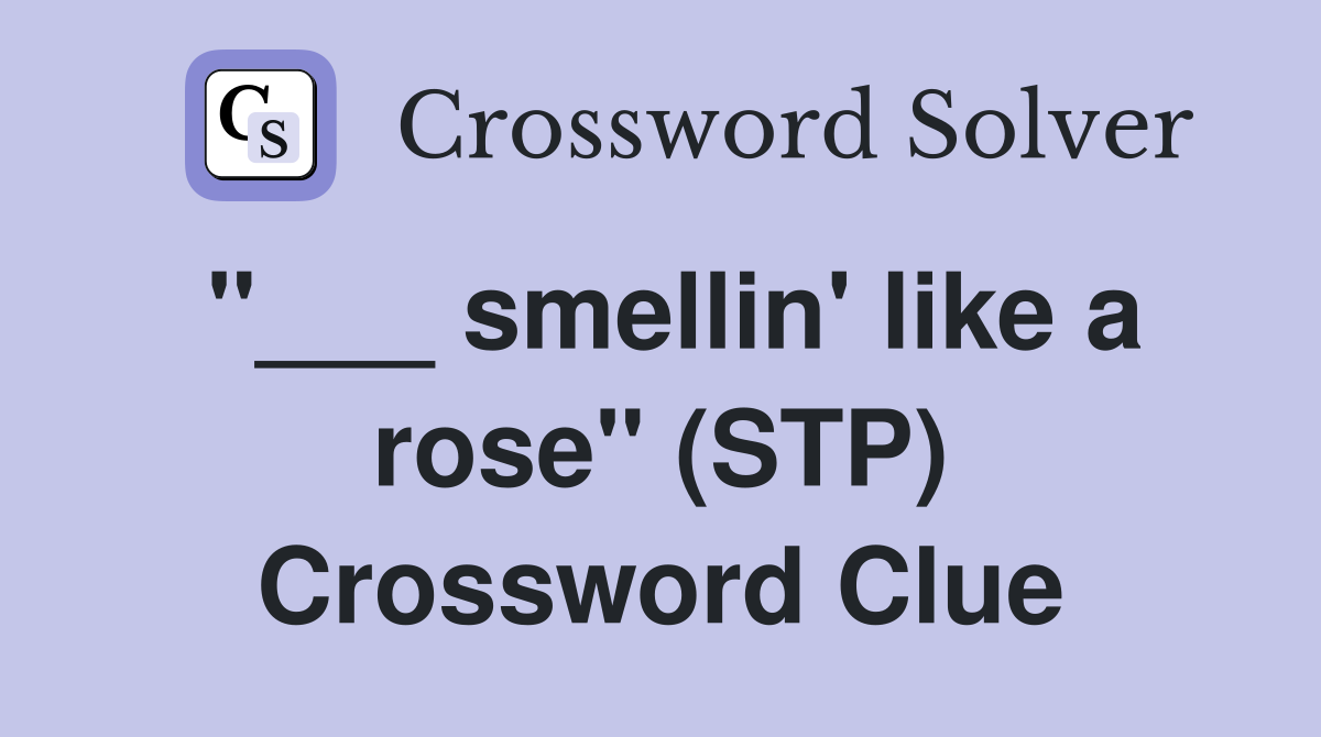 "___ smellin' like a rose" (STP) Crossword Clue