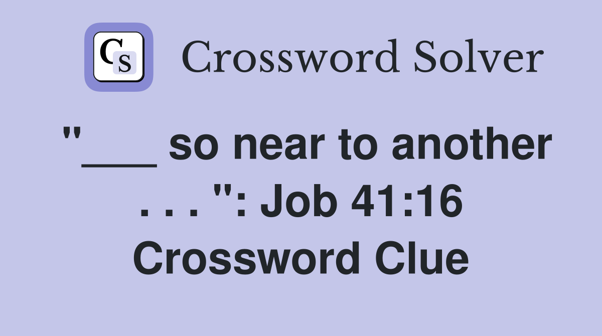 "___ so near to another . . . ": Job 41:16 Crossword Clue