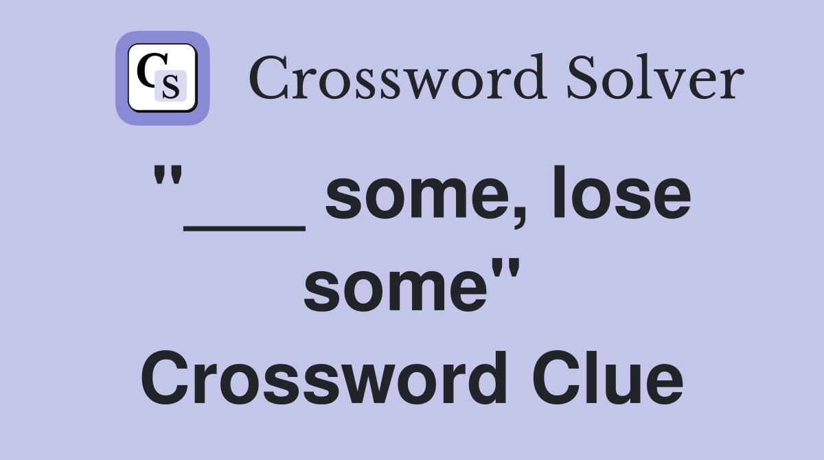 "___ some, lose some" Crossword Clue