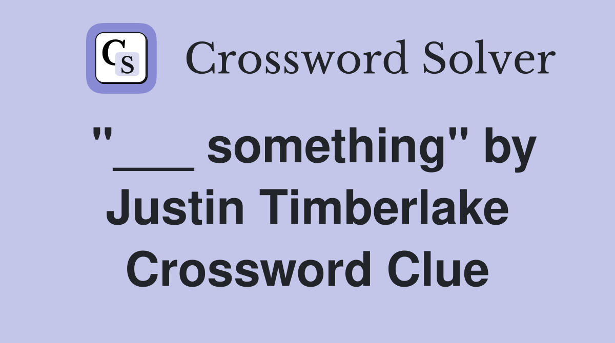 "___ something" by Justin Timberlake Crossword Clue