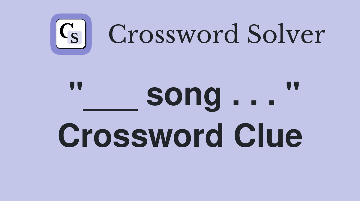 "___ song . . . " Crossword Clue