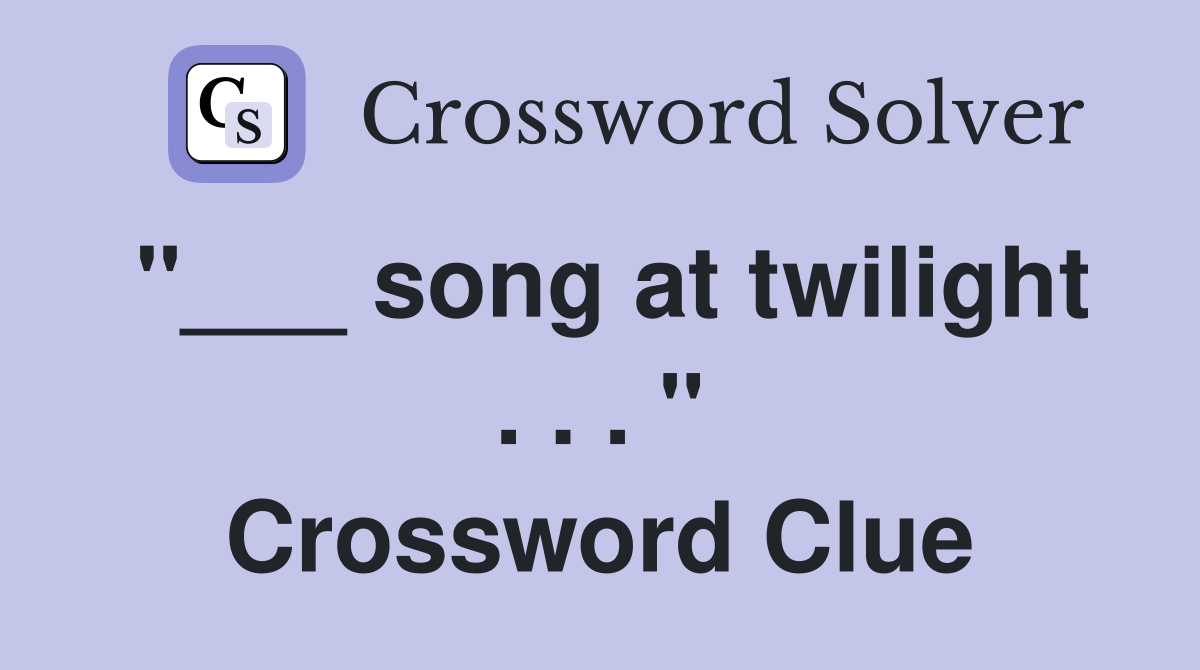"___ song at twilight . . . " Crossword Clue
