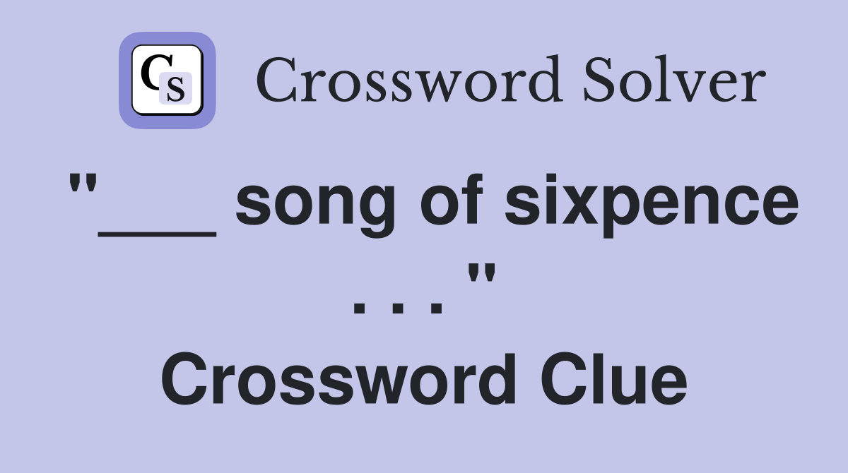 "___ song of sixpence . . . " Crossword Clue