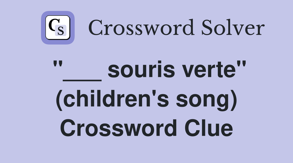 "___ souris verte" (children's song) Crossword Clue