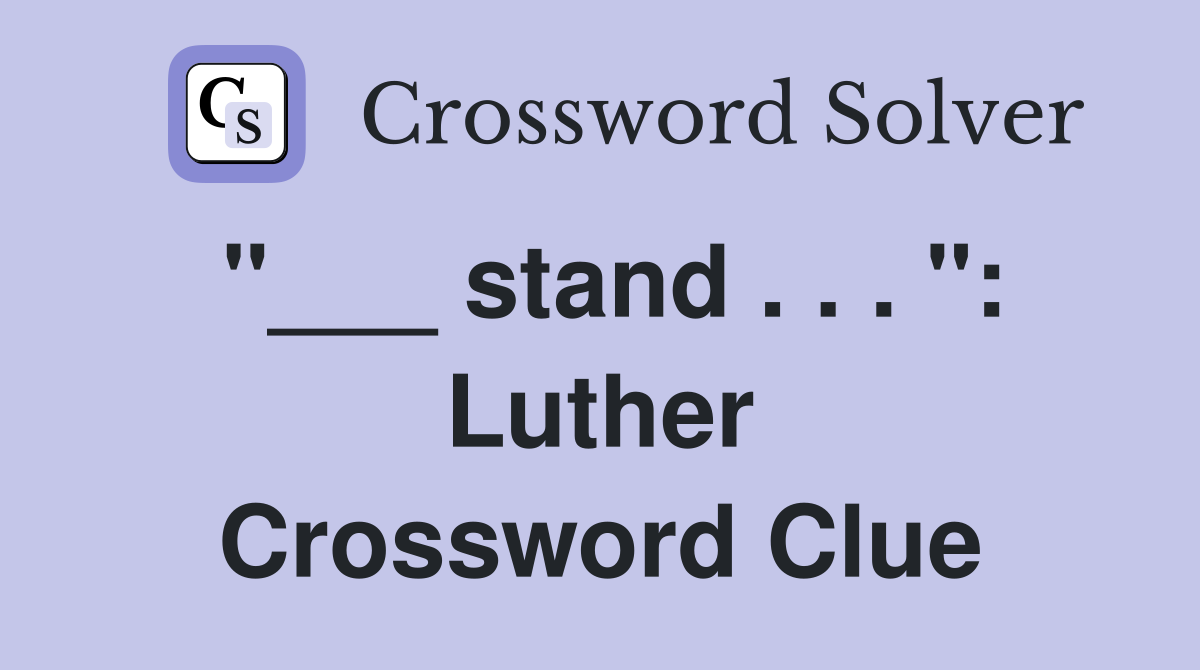 "___ stand . . . ": Luther Crossword Clue