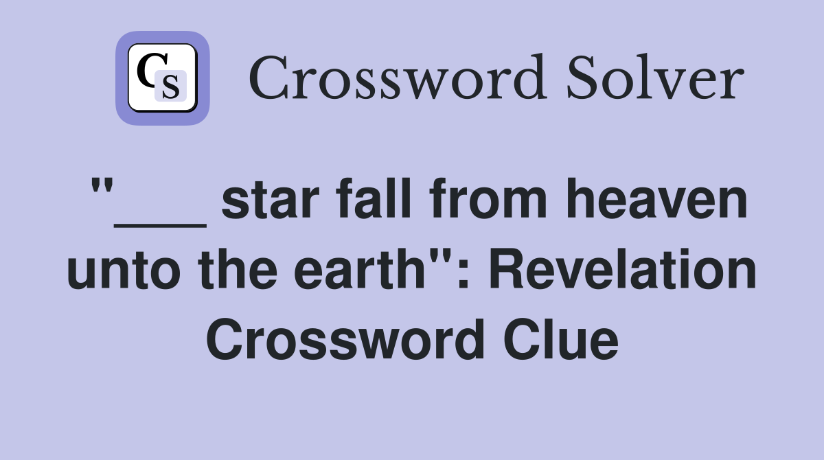 "___ star fall from heaven unto the earth": Revelation Crossword Clue