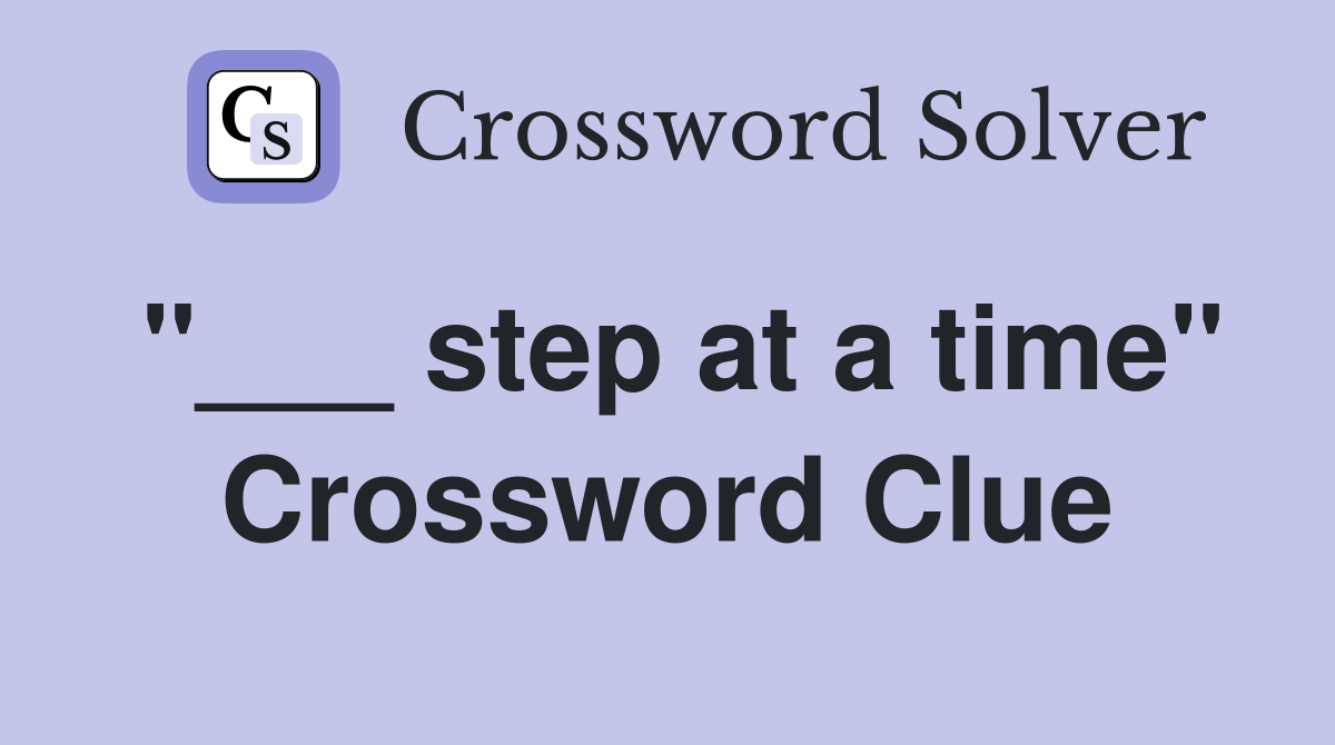 "___ step at a time" Crossword Clue