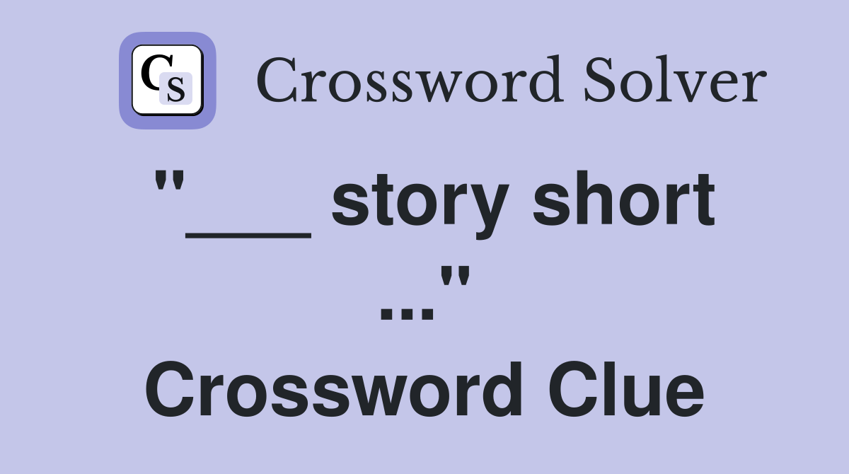 "___ story short ..." Crossword Clue