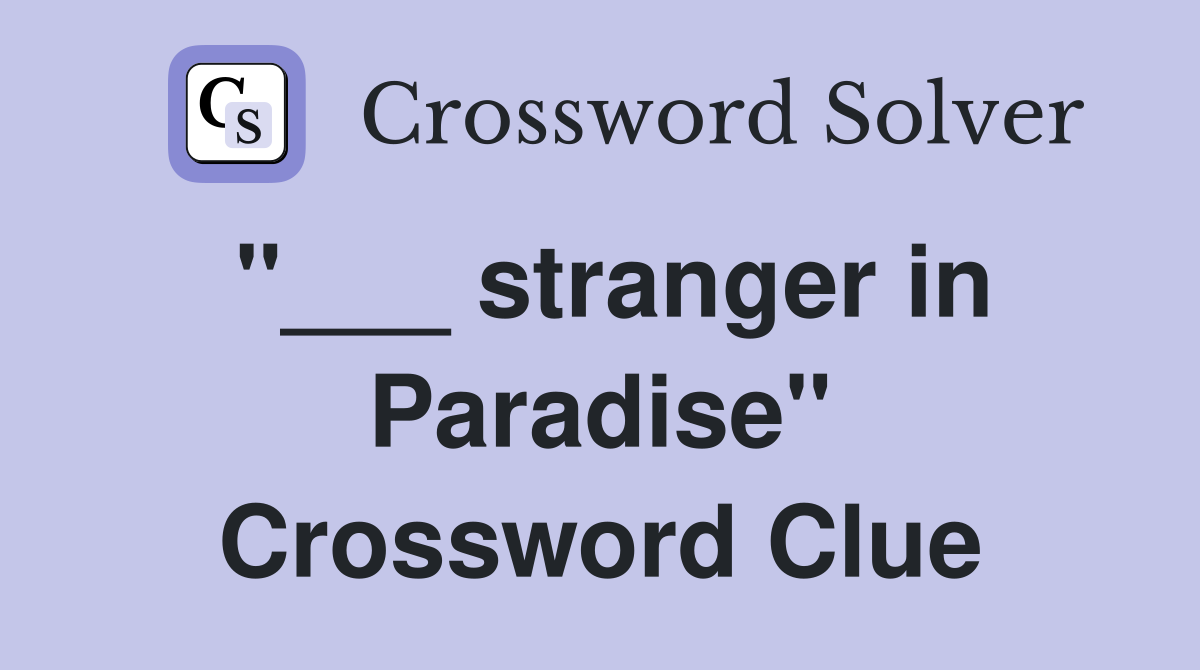 "___ stranger in Paradise" Crossword Clue