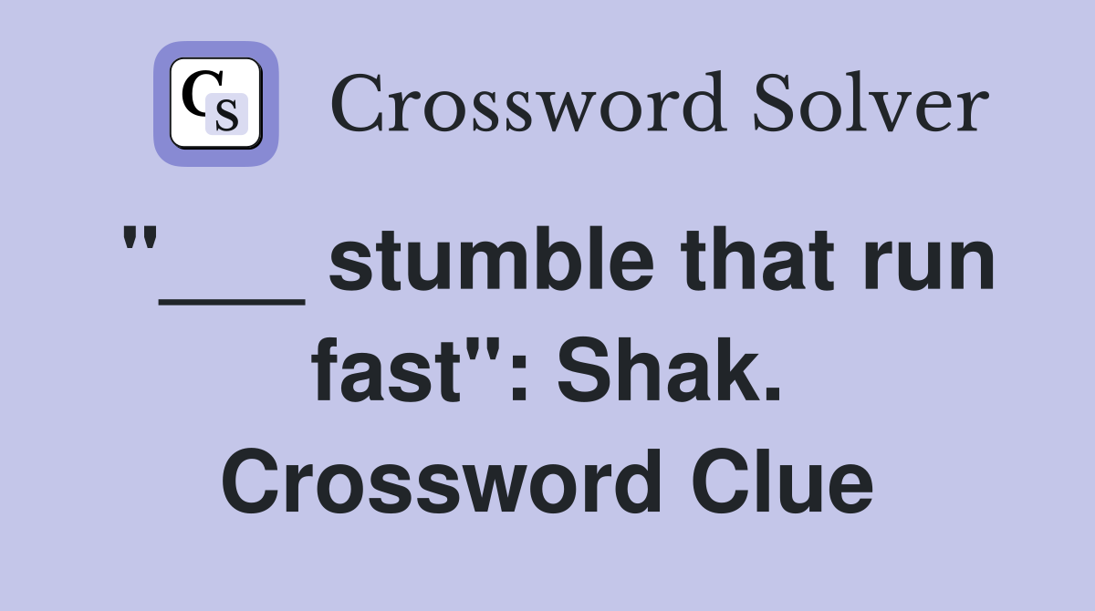 "___ stumble that run fast": Shak. Crossword Clue