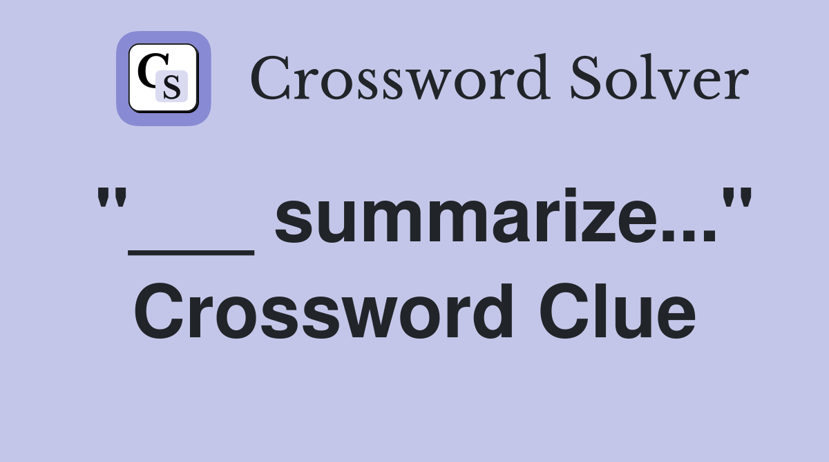 summarize quot Crossword Clue Answers Crossword Solver