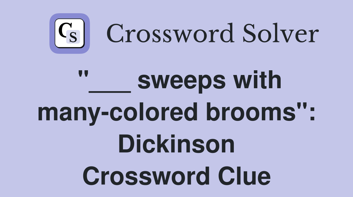 "___ sweeps with many-colored brooms": Dickinson Crossword Clue