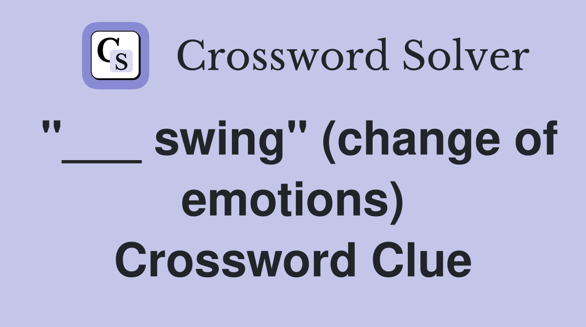 "___ swing" (change of emotions) Crossword Clue
